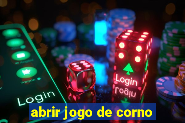 abrir jogo de corno